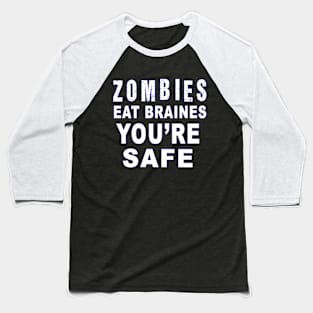 Zombies eat brains you'r safe Baseball T-Shirt